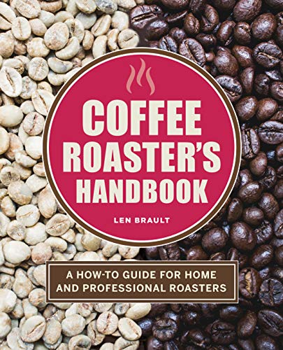 The Coffee Roaster’s Handbook: A How-To Guide for Home and Professional Roasters