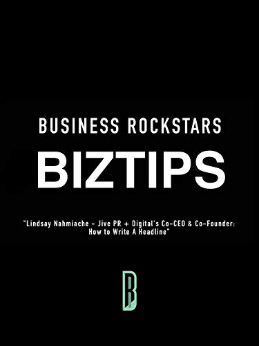 Business Rockstars BizTips “Lindsay Nahmiache – Jive PR + Digital’s Co-CEO & Co-Founder: How to Write A Headline”