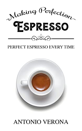 Espresso Making Perfection: Perfect Espresso Every Time